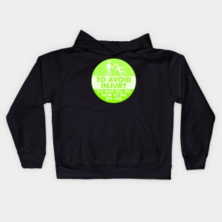 To Avoid Injury do not tell me how to do my job. Kids Hoodie